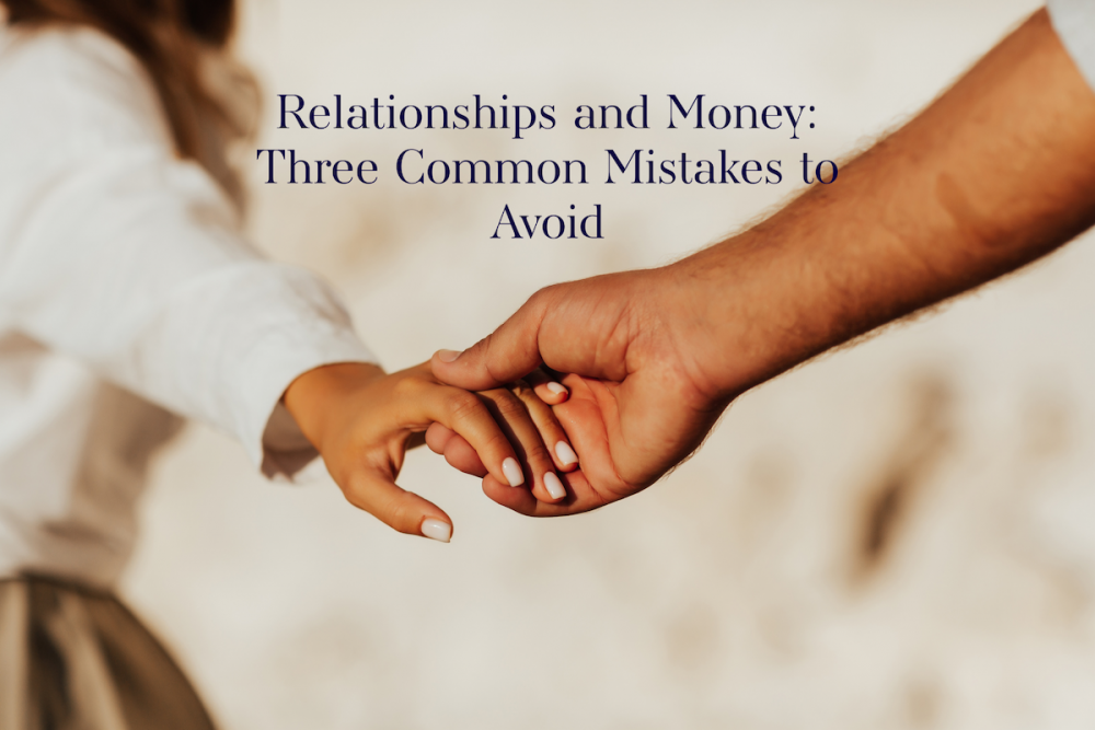 Relationships and Money: Three Common Mistakes to Avoid