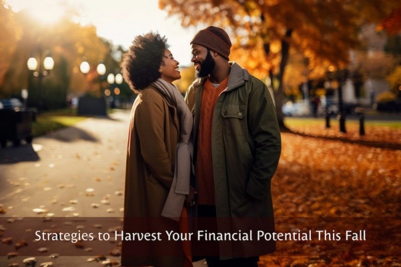 Strategies to Harvest Your Financial Potential This Fall