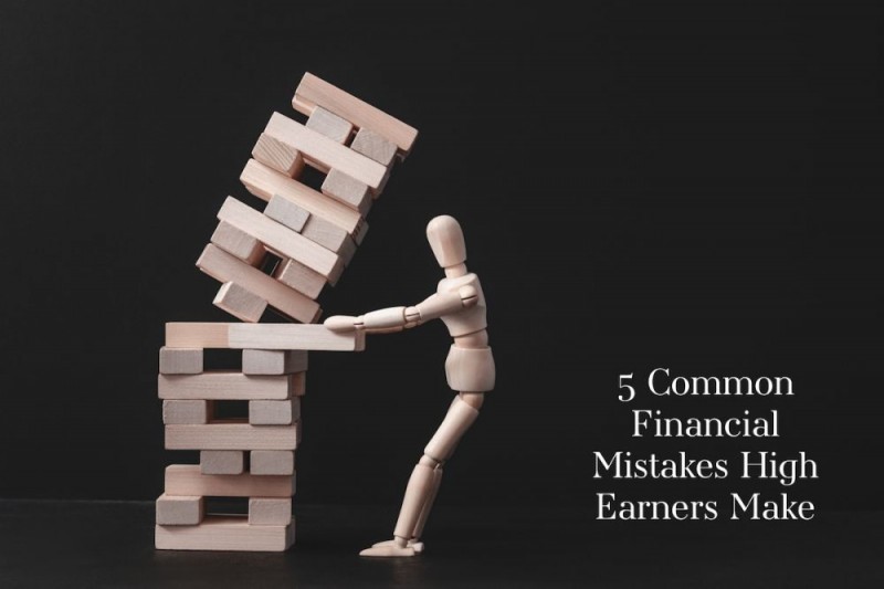 5 Common Mistakes High Earners Make