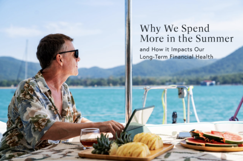 Why We Spend More in the Summer – And How it Impacts Our Long-Term Financial Health